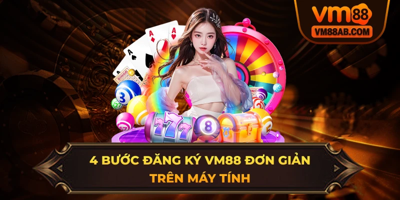 4 Bước Đăng Ký VM88 Đơn Giản Trên Máy Tính