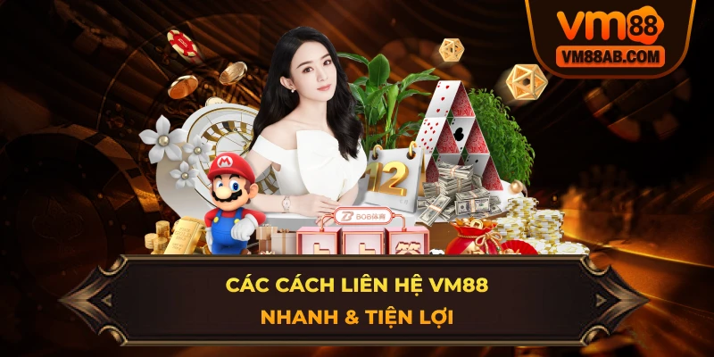 Các Cách Liên Hệ VM88 Nhanh & Tiện Lợi