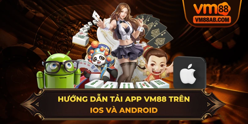 Hướng Dẫn Tải App VM88 Trên iOS Và Android