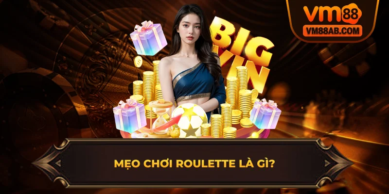 Mẹo chơi Roulette là gì?