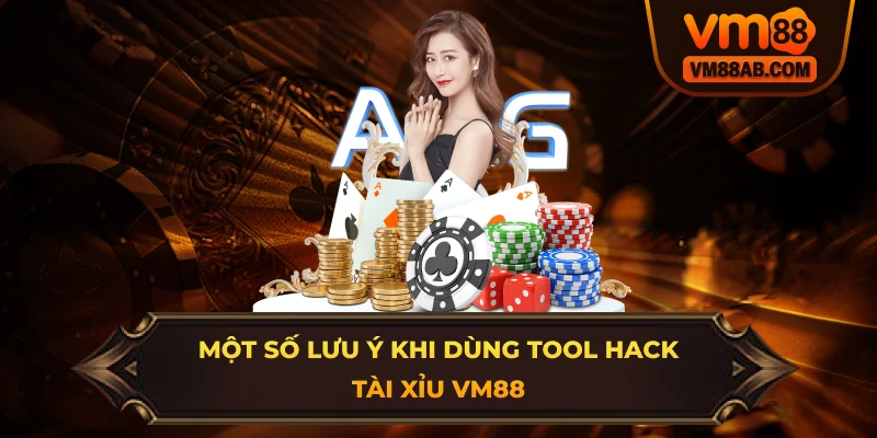 Một số lưu ý khi dùng tool hack tài xỉu VM88