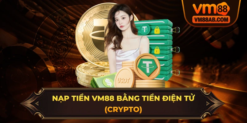 Nạp Tiền VM88 Bằng Tiền Điện Tử (Crypto)
