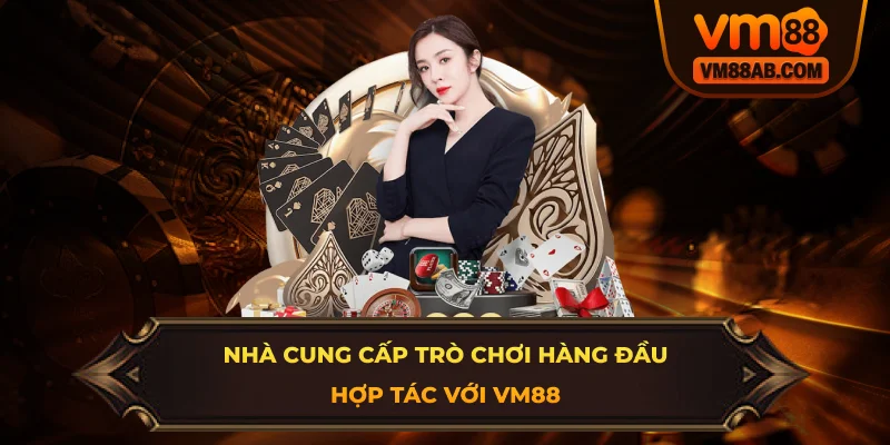 Nhà Cung Cấp Trò Chơi Hàng Đầu Hợp Tác Với VM88