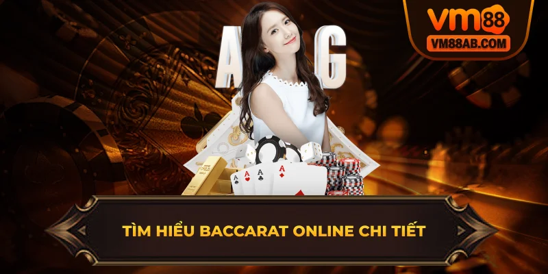 Tìm hiểu Baccarat Online chi tiết