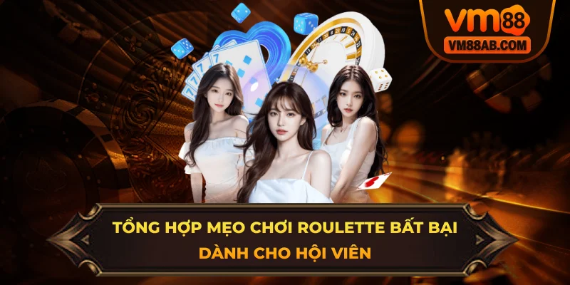 Tổng hợp mẹo chơi Roulette bất bại dành cho hội viên