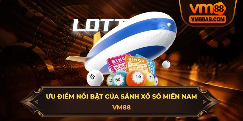 Ưu Điểm Nổi Bật Của Sảnh Xổ Số Miền Nam VM88